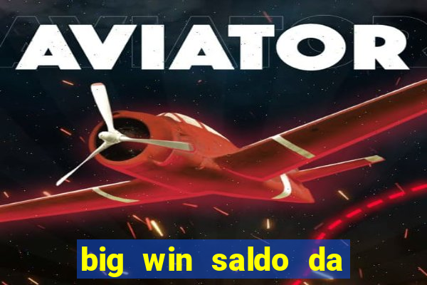 big win saldo da conta now