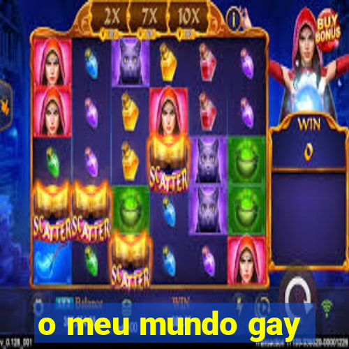 o meu mundo gay