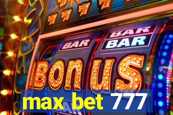 max bet 777