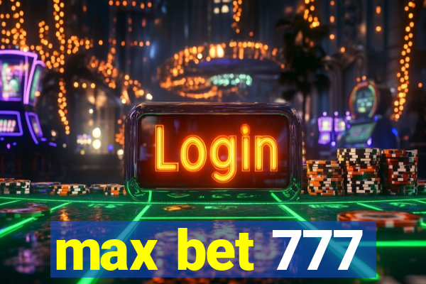 max bet 777