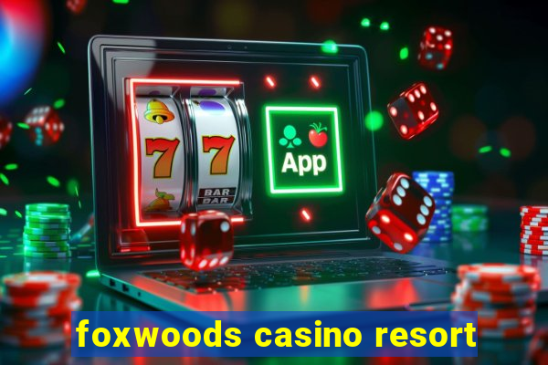 foxwoods casino resort