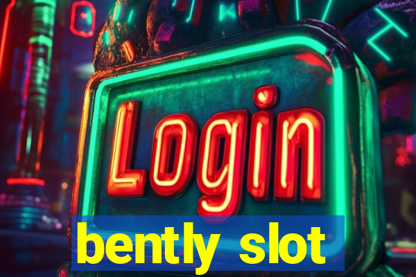 bently slot