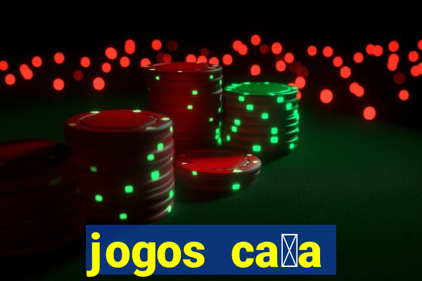 jogos ca莽a n铆quel online