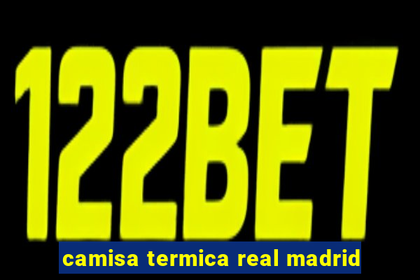 camisa termica real madrid