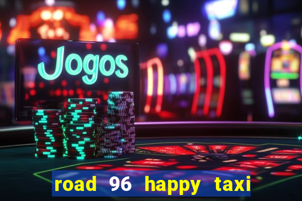 road 96 happy taxi security call password