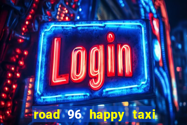 road 96 happy taxi security call password