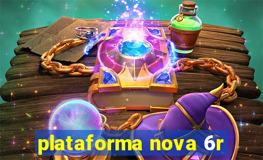 plataforma nova 6r