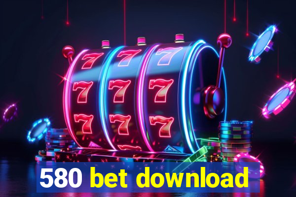 580 bet download