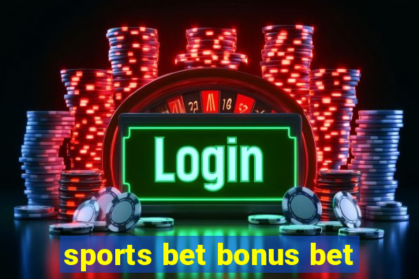 sports bet bonus bet