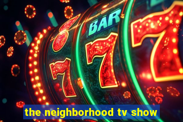 the neighborhood tv show