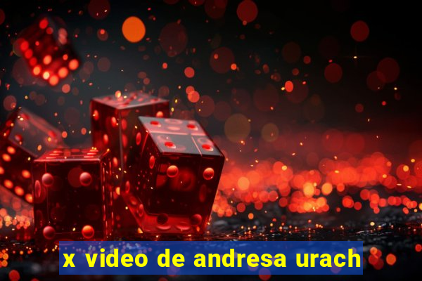 x video de andresa urach