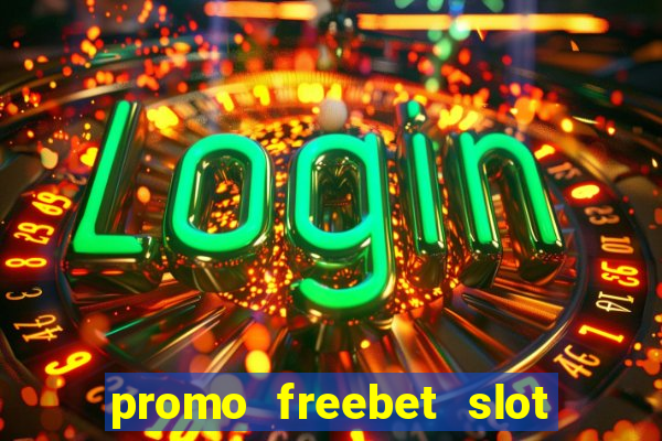 promo freebet slot member baru tanpa deposit 2021