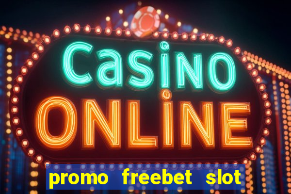 promo freebet slot member baru tanpa deposit 2021