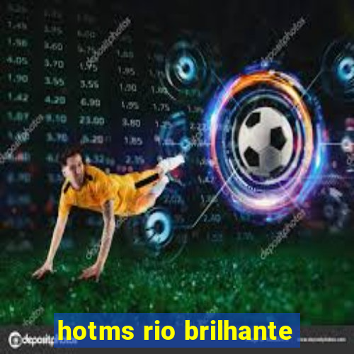 hotms rio brilhante