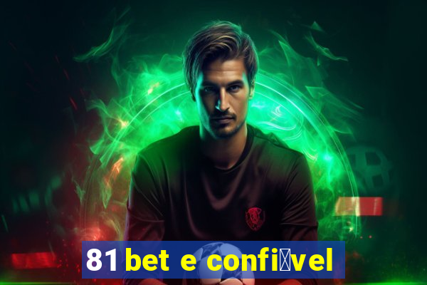 81 bet e confi谩vel