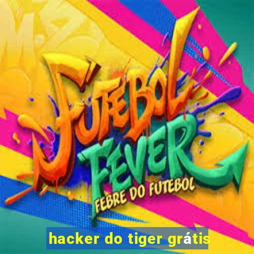 hacker do tiger grátis