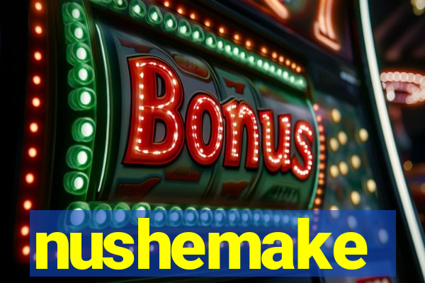 nushemake