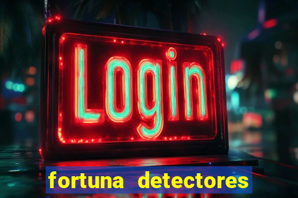 fortuna detectores de metais