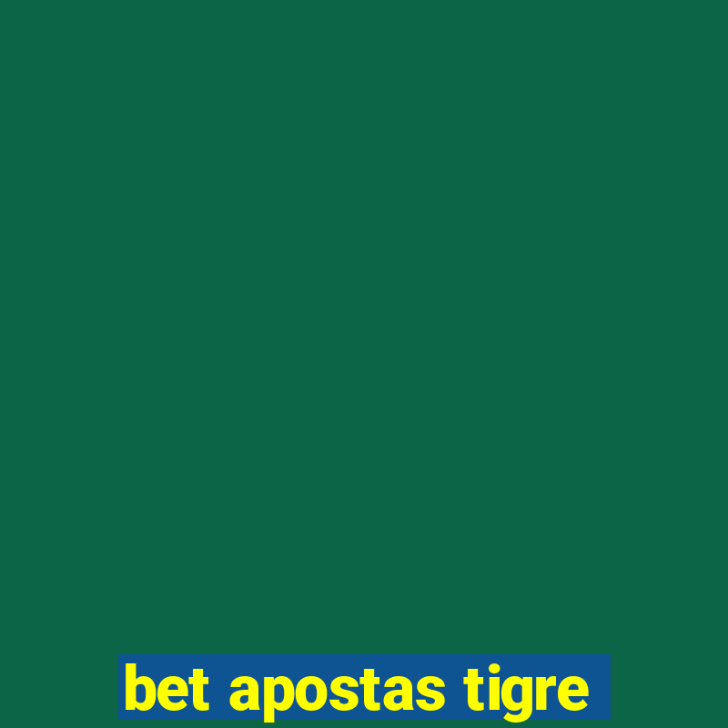 bet apostas tigre