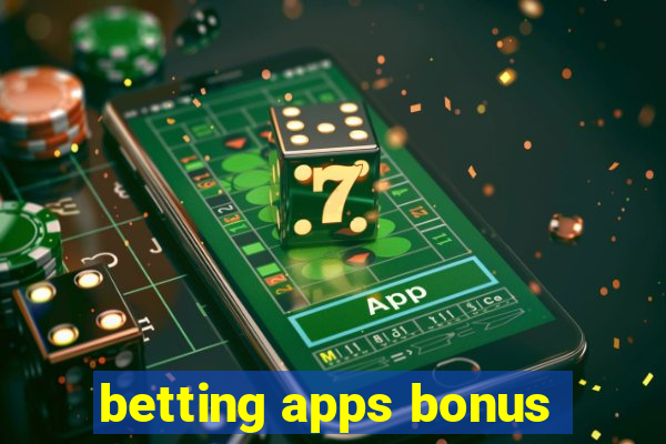 betting apps bonus