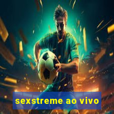 sexstreme ao vivo