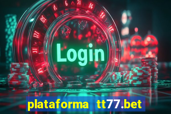 plataforma tt77.bet é confiável