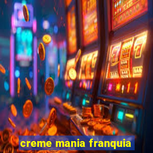 creme mania franquia