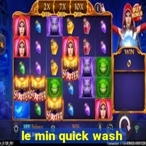 le min quick wash