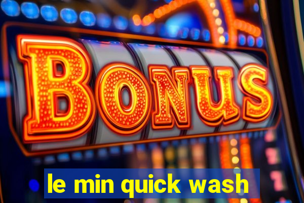 le min quick wash