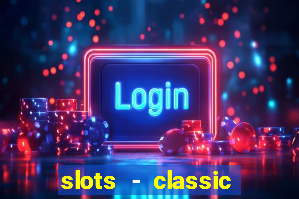 slots - classic vegas casino