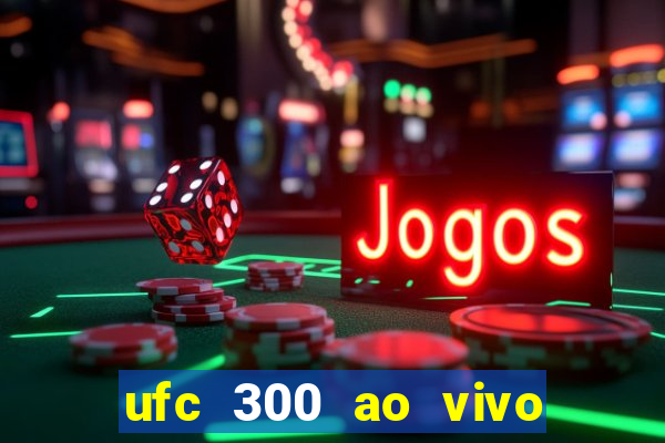 ufc 300 ao vivo online grátis