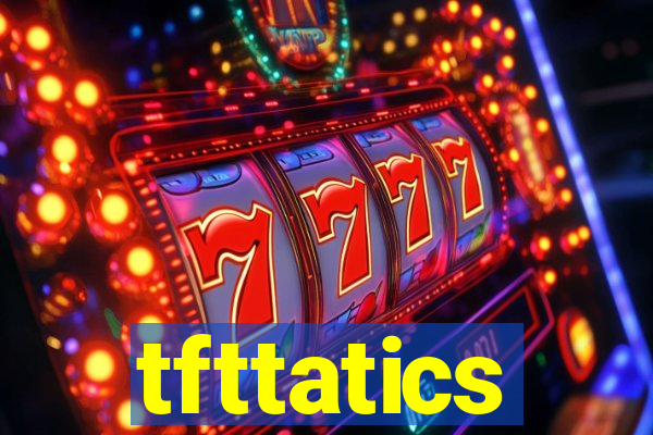 tfttatics