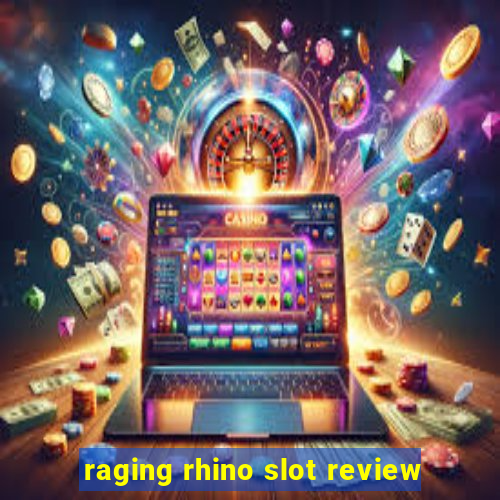 raging rhino slot review