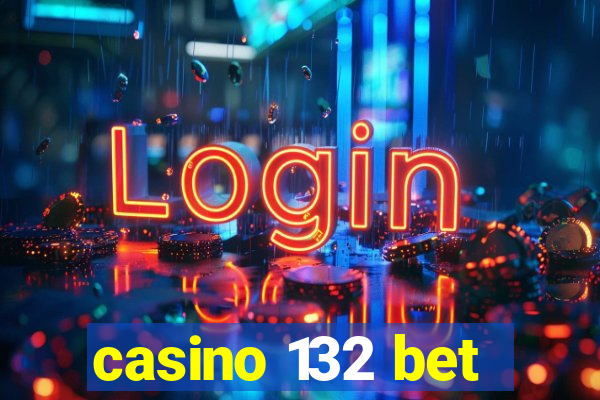 casino 132 bet