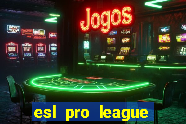 esl pro league jogos de hoje