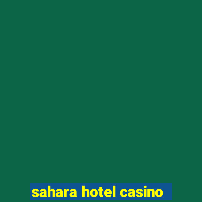 sahara hotel casino