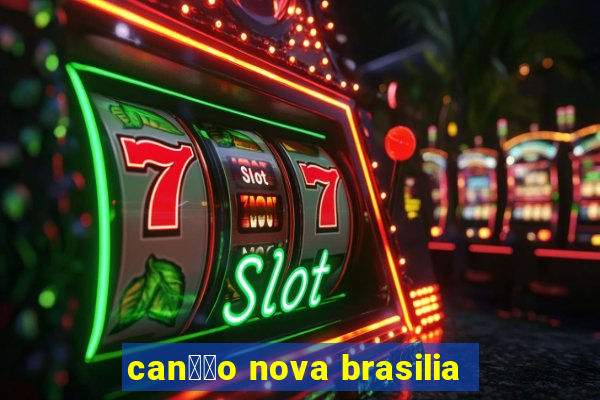 can莽茫o nova brasilia