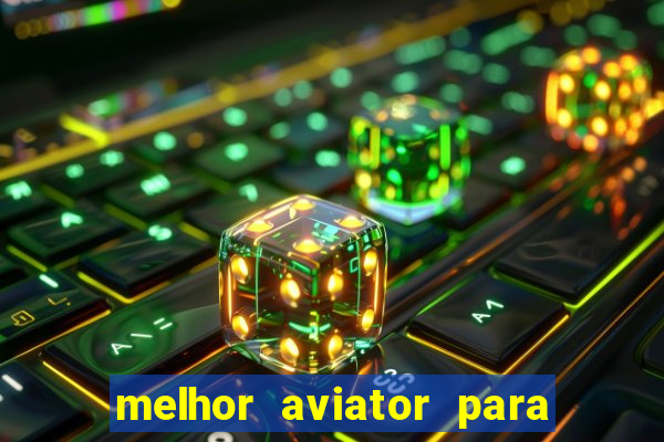 melhor aviator para ganhar dinheiro