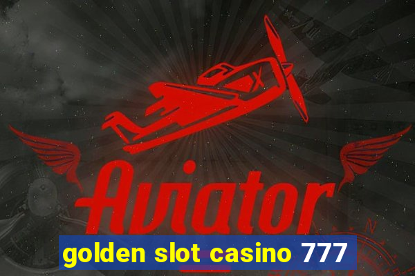 golden slot casino 777