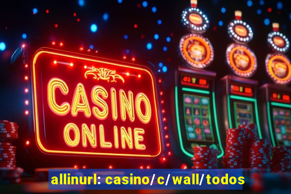 allinurl: casino/c/wall/todos