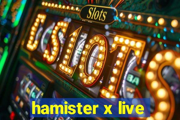 hamister x live