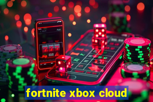 fortnite xbox cloud