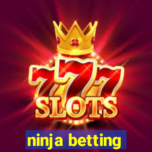 ninja betting