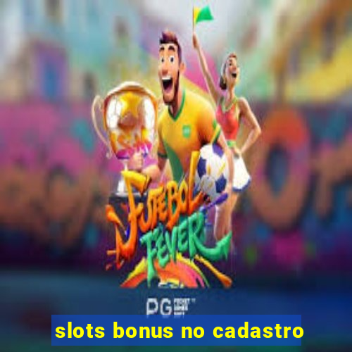 slots bonus no cadastro