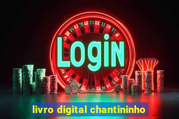 livro digital chantininho