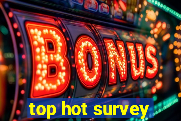 top hot survey