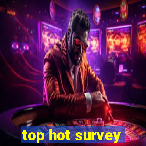 top hot survey