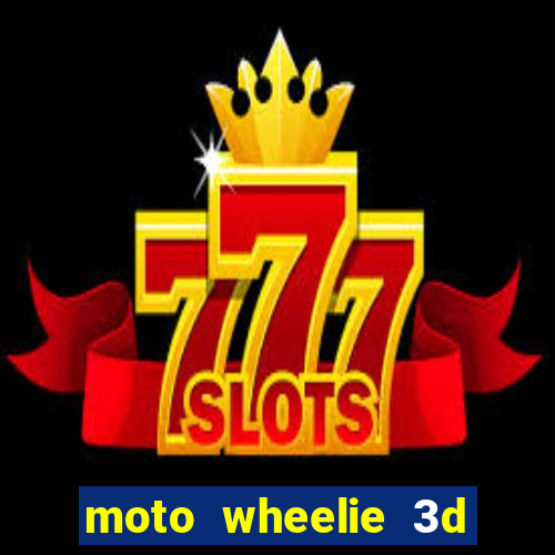 moto wheelie 3d dinheiro infinito 2024