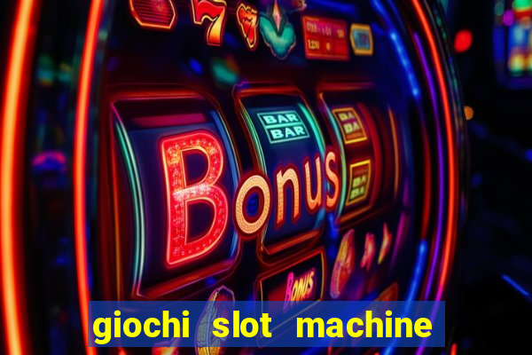 giochi slot machine gratis senza registrazione