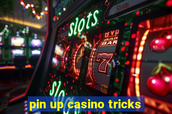 pin up casino tricks